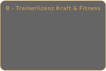 B - Trainerlizenz Kraft & Fitness